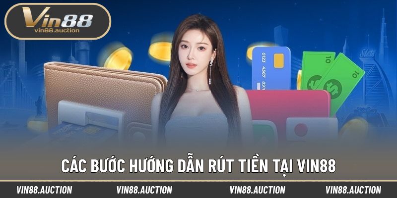 Các bước hướng dẫn rút tiền tại nền tảng VIN88