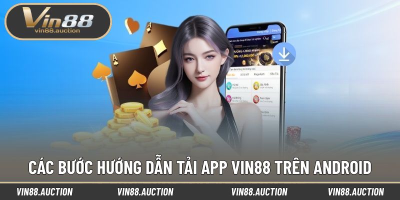 Các bước hướng dẫn tải app VIN88 trên Android