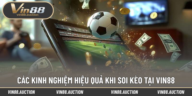 Các kinh nghiệm hiệu quả khi soi kèo tại VIN88