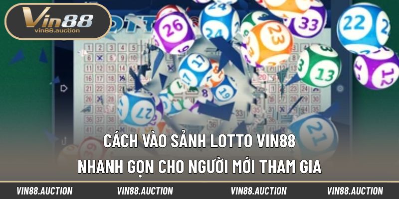 Cách Vào Sảnh Lotto VIN88