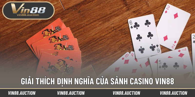 Giải thích định nghĩa của sảnh Casino VIN88