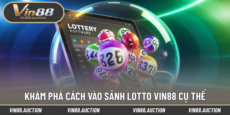 Khám phá cách vào sảnh Lotto VIN88 cụ thể