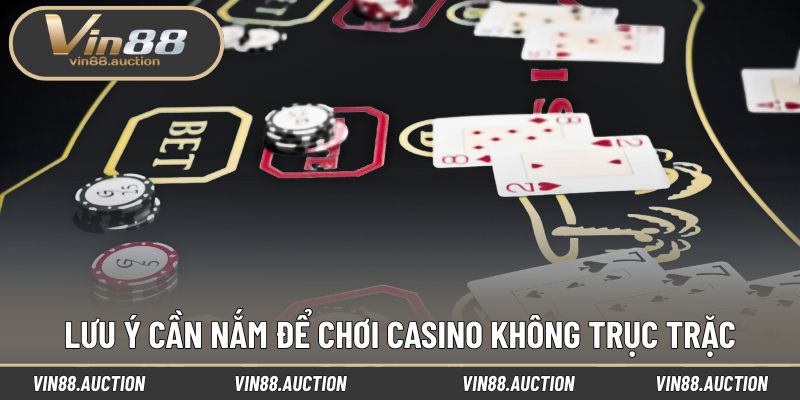 Lưu ý cần nắm để chơi casino không trục trặc