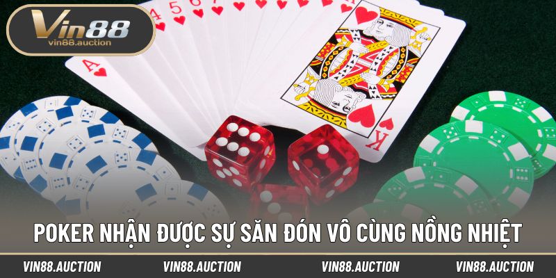 Poker nhận được sự săn đón vô cùng nồng nhiệt