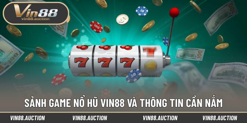 Sảnh game nổ hũ VIN88 và thông tin cần nắm