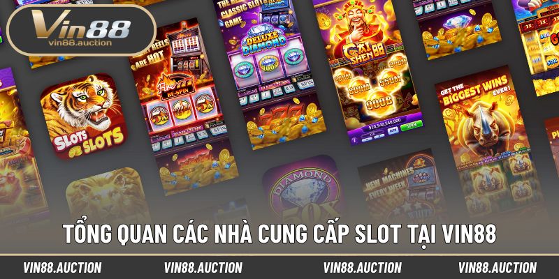 Tìm hiểu tổng quan các nhà cung cấp slot tại VIN88