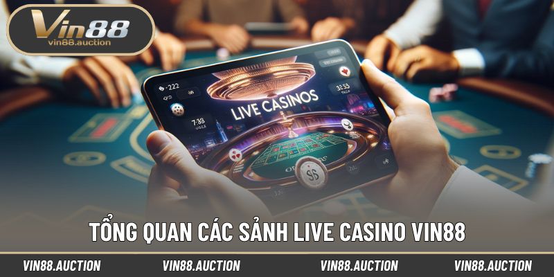 Tìm hiểu tổng quan các sảnh Live casino VIN88