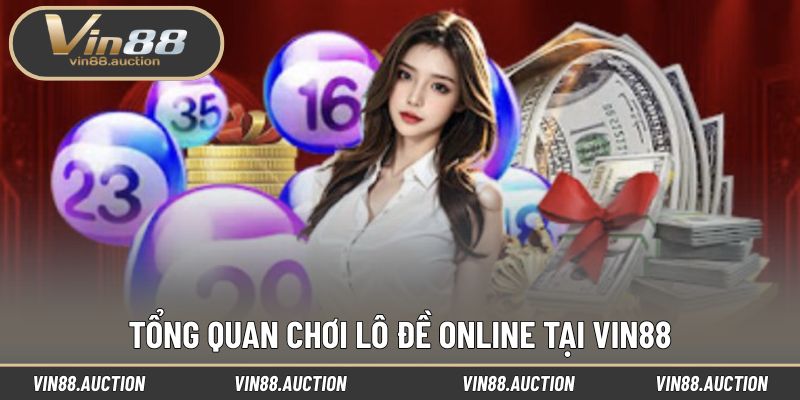Tìm hiểu tổng quan chơi lô đề online tại VIN88