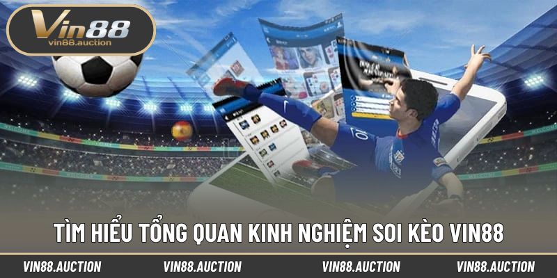 Tìm hiểu tổng quan kinh nghiệm soi kèo VIN88