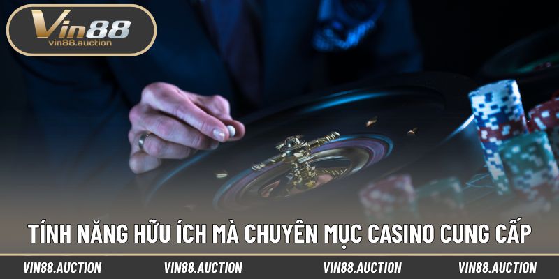 Tính năng hữu ích mà chuyên mục casino cung cấp